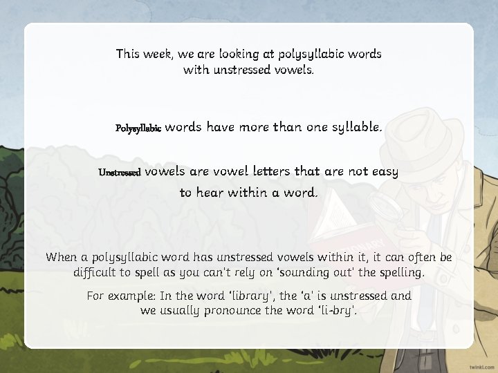 This week, we are looking at polysyllabic words with unstressed vowels. Polysyllabic words have