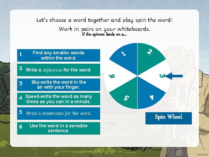 Let’s choose a word together and play spin the word! Work in pairs on