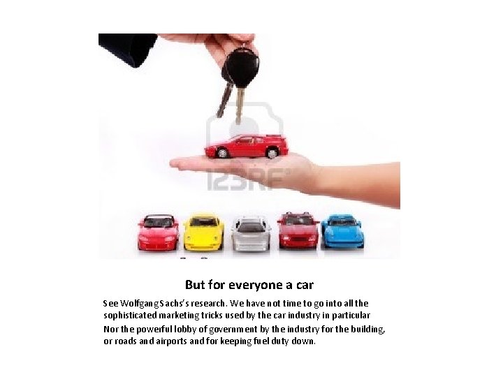 But for everyone a car See Wolfgang Sachs’s research. We have not time to