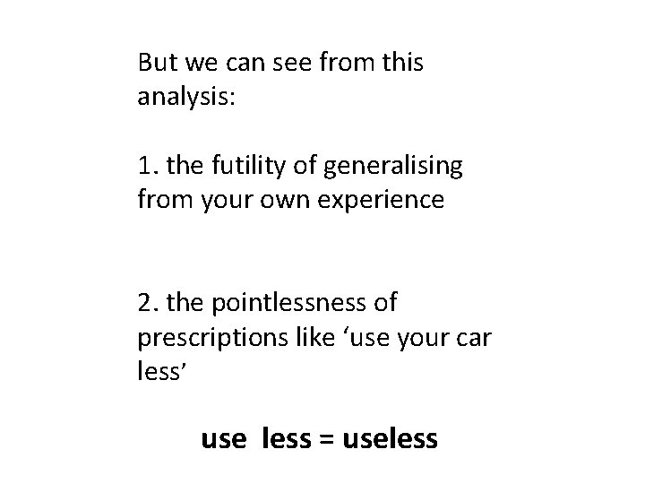 But we can see from this analysis: 1. the futility of generalising from your