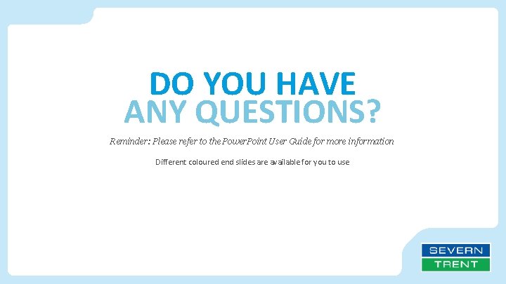 DO YOU HAVE ANY QUESTIONS? Reminder: Please refer to the Power. Point User Guide