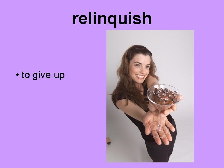 relinquish • to give up 