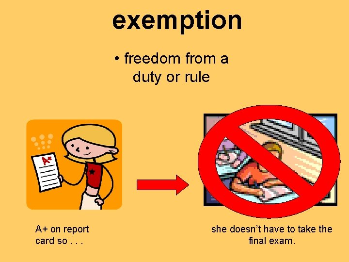 exemption • freedom from a duty or rule A+ on report card so. .