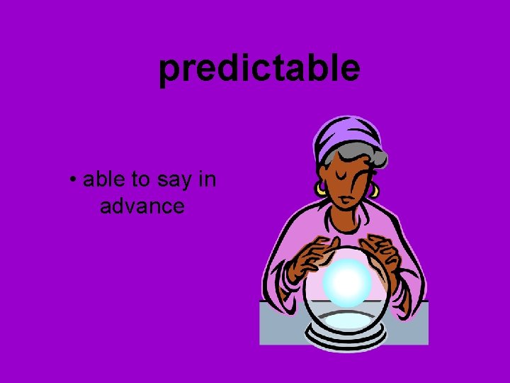 predictable • able to say in advance 