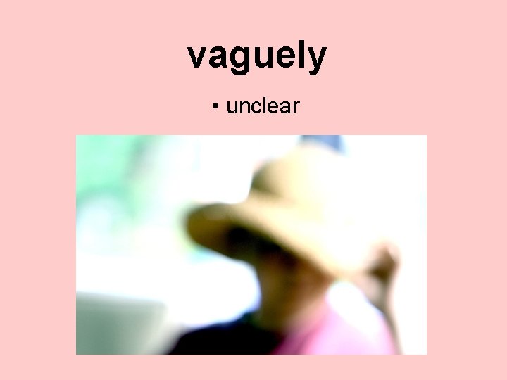 vaguely • unclear 