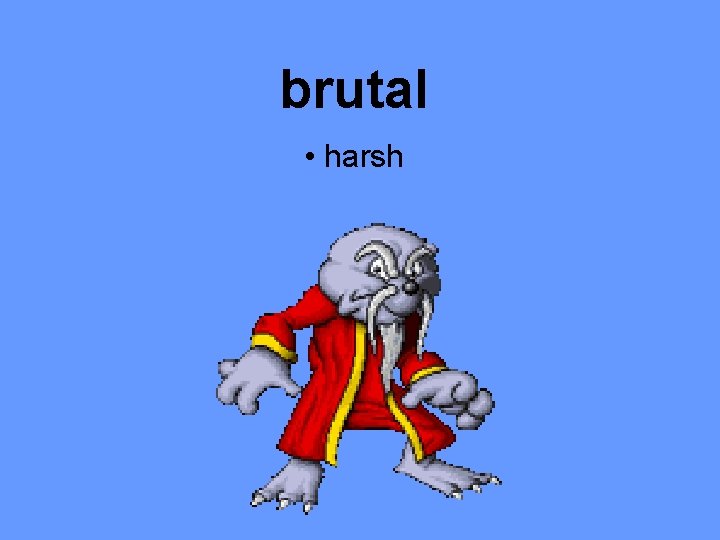brutal • harsh 