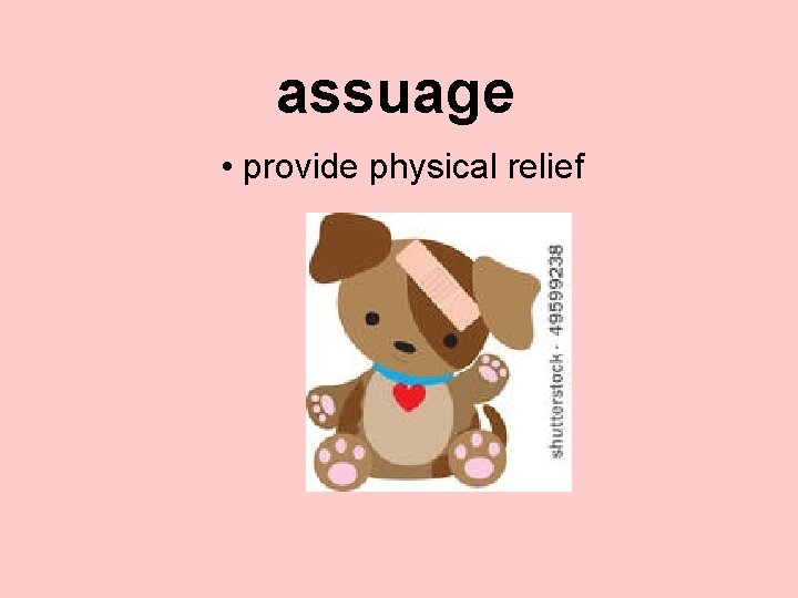 assuage • provide physical relief 