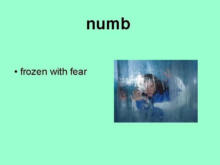 numb • frozen with fear 