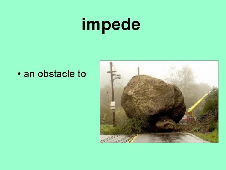 impede • an obstacle to 