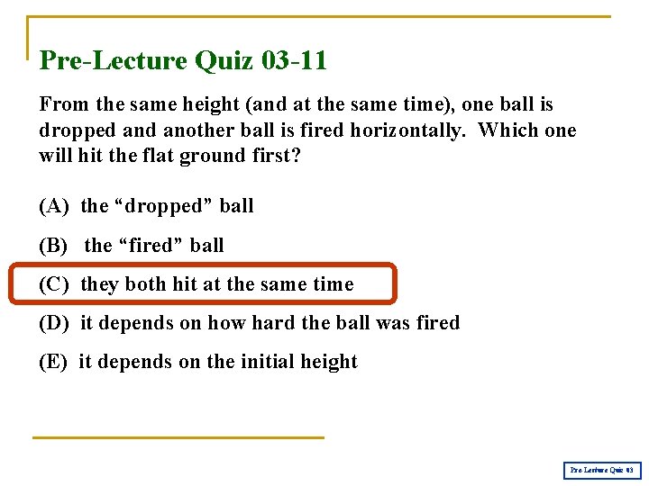 Pre-Lecture Quiz 03 -11 From the same height (and at the same time), one