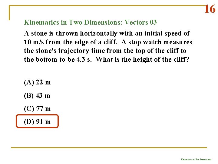 16 Kinematics in Two Dimensions: Vectors 03 A stone is thrown horizontally with an
