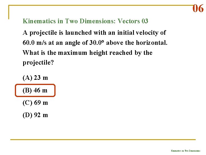 06 Kinematics in Two Dimensions: Vectors 03 A projectile is launched with an initial
