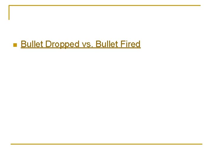 n Bullet Dropped vs. Bullet Fired 