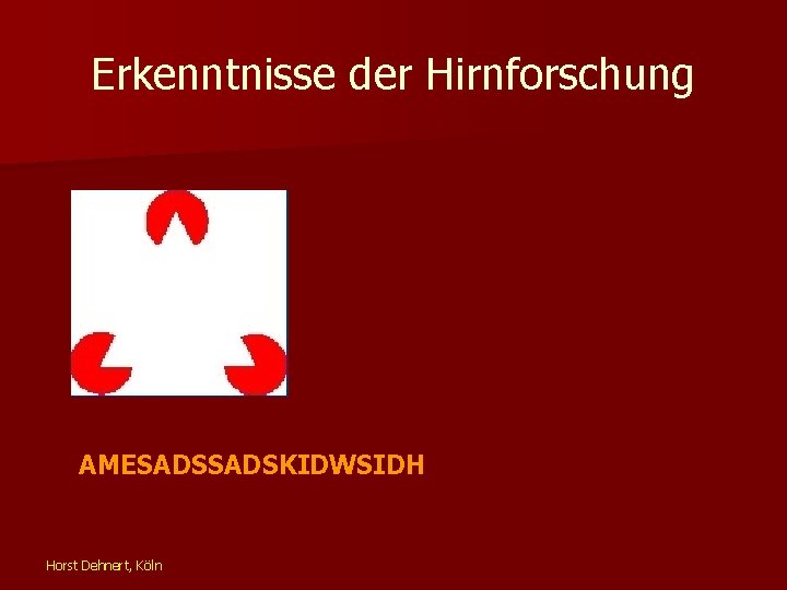 Erkenntnisse der Hirnforschung AMESADSKIDWSIDH Horst Dehnert, Köln 