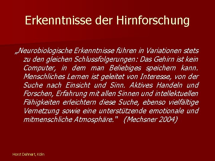 Erkenntnisse der Hirnforschung „Neurobiologische Erkenntnisse führen in Variationen stets zu den gleichen Schlussfolgerungen: Das
