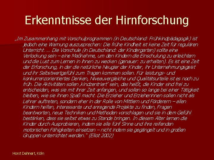 Erkenntnisse der Hirnforschung „Im Zusammenhang mit Vorschulprogrammen (in Deutschland: Frühkindpädagogik) ist jedoch eine Warnung