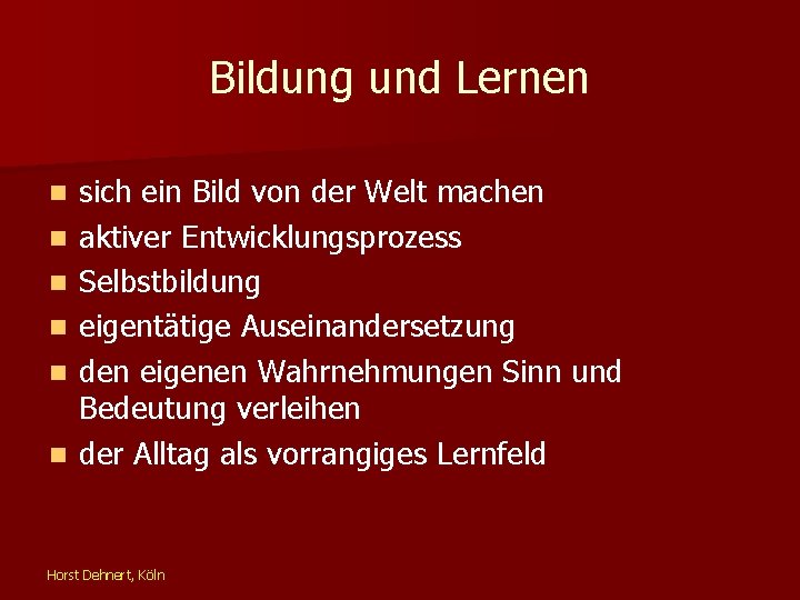 Bildung und Lernen n n n sich ein Bild von der Welt machen aktiver