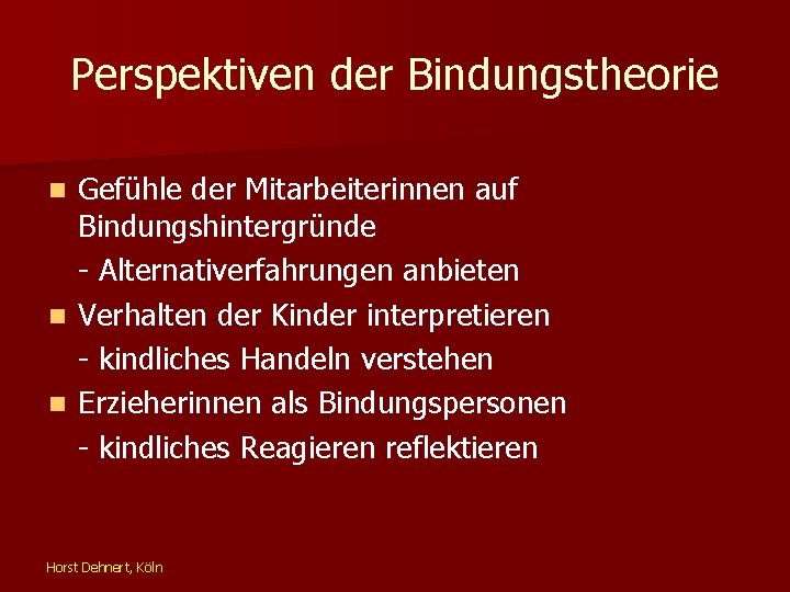 Perspektiven der Bindungstheorie Gefühle der Mitarbeiterinnen auf Bindungshintergründe - Alternativerfahrungen anbieten n Verhalten der