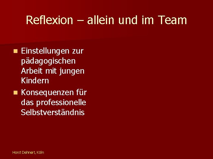 Reflexion – allein und im Team Einstellungen zur pädagogischen Arbeit mit jungen Kindern n