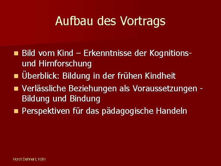 Aufbau des Vortrags Bild vom Kind – Erkenntnisse der Kognitionsund Hirnforschung n Überblick: Bildung