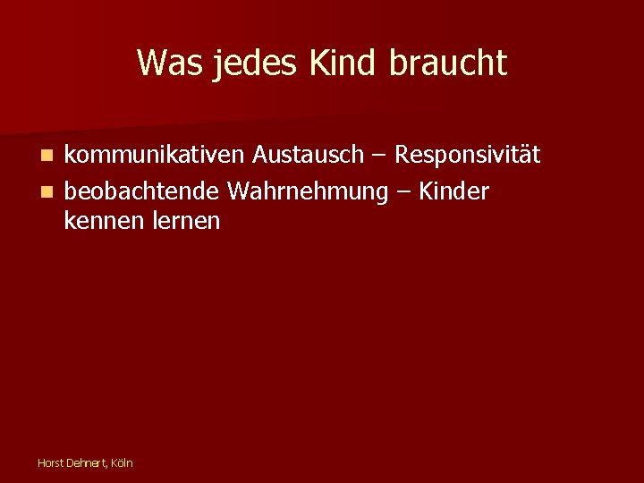 Was jedes Kind braucht kommunikativen Austausch – Responsivität n beobachtende Wahrnehmung – Kinder kennen
