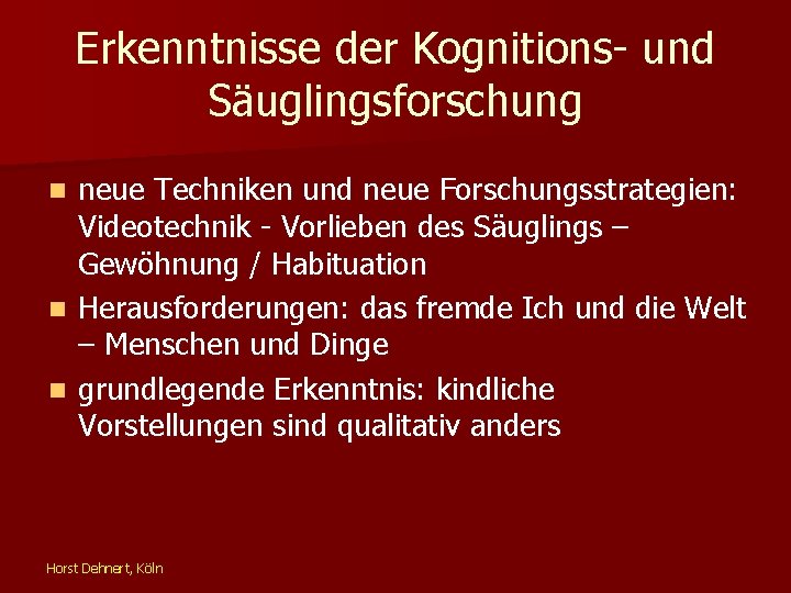 Erkenntnisse der Kognitions- und Säuglingsforschung neue Techniken und neue Forschungsstrategien: Videotechnik - Vorlieben des
