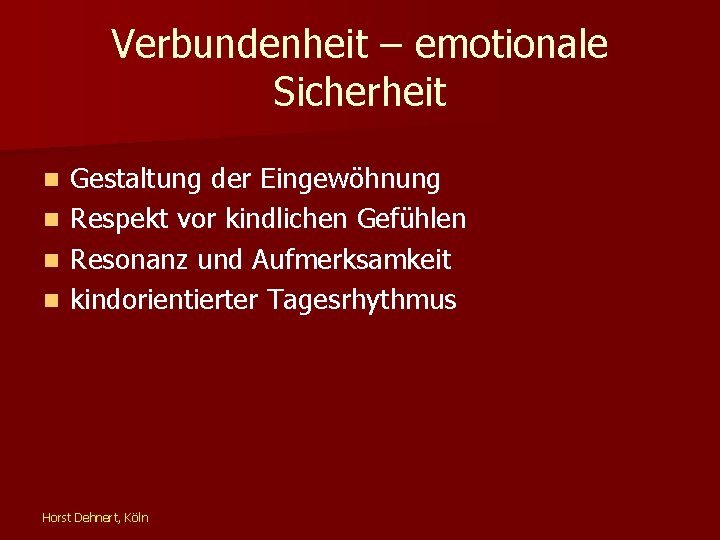 Verbundenheit – emotionale Sicherheit Gestaltung der Eingewöhnung n Respekt vor kindlichen Gefühlen n Resonanz