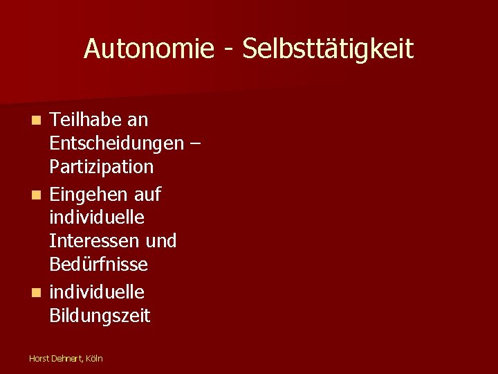 Autonomie - Selbsttätigkeit Teilhabe an Entscheidungen – Partizipation n Eingehen auf individuelle Interessen und