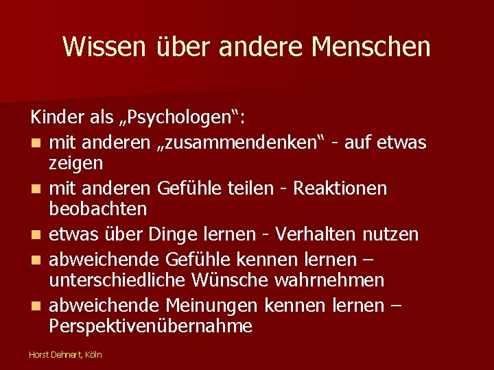 Wissen über andere Menschen Kinder als „Psychologen“: n mit anderen „zusammendenken“ - auf etwas