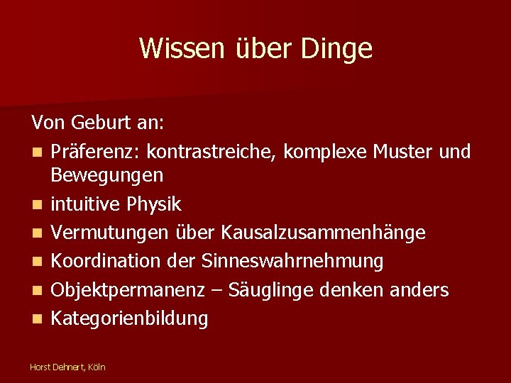 Wissen über Dinge Von Geburt an: n Präferenz: kontrastreiche, komplexe Muster und Bewegungen n
