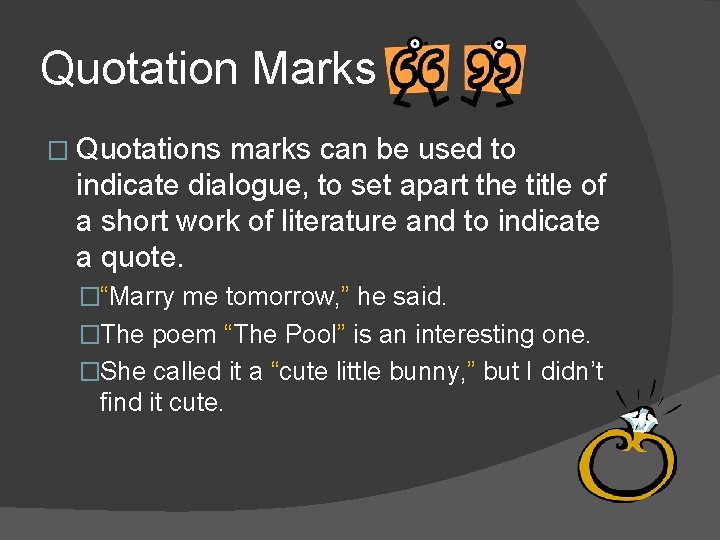 Quotation Marks � Quotations marks can be used to indicate dialogue, to set apart