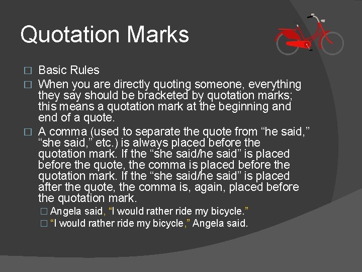 Quotation Marks Basic Rules When you are directly quoting someone, everything they say should