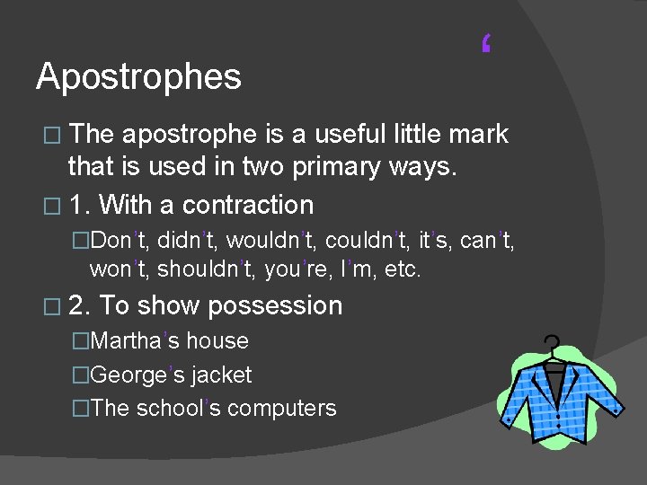 Apostrophes ‘ � The apostrophe is a useful little mark that is used in