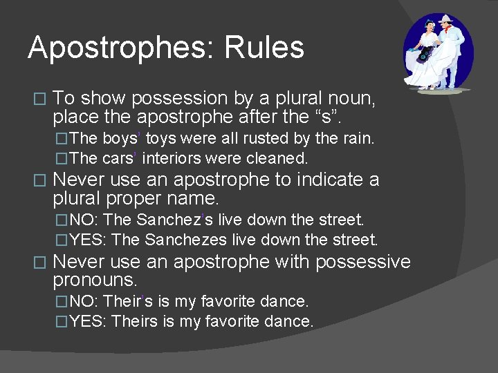 Apostrophes: Rules � To show possession by a plural noun, place the apostrophe after