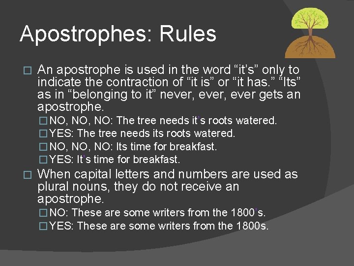 Apostrophes: Rules � An apostrophe is used in the word “it’s” only to indicate