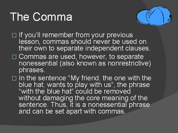 The Comma If you’ll remember from your previous lesson, commas should never be used