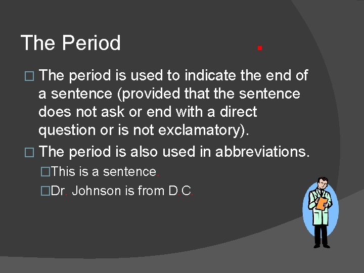 The Period � The . period is used to indicate the end of a