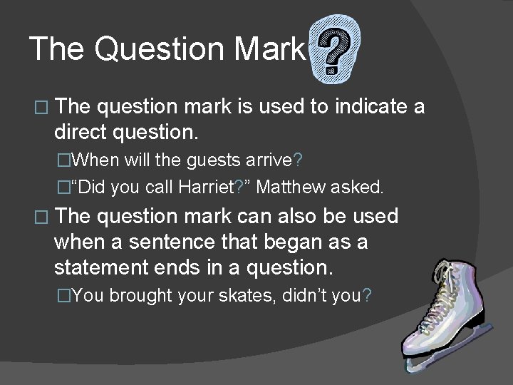 The Question Mark � The question mark is used to indicate a direct question.