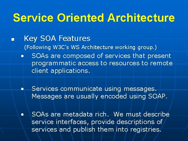 Service Oriented Architecture n Key SOA Features (Following W 3 C’s WS Architecture working
