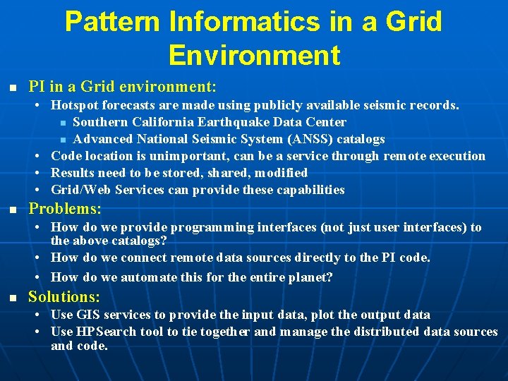 Pattern Informatics in a Grid Environment n PI in a Grid environment: • Hotspot