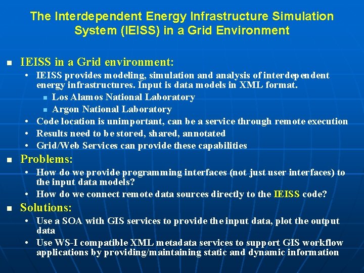 The Interdependent Energy Infrastructure Simulation System (IEISS) in a Grid Environment n IEISS in