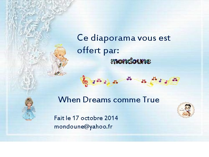 Ce diaporama vous est offert par: When Dreams comme True Fait le 17 octobre