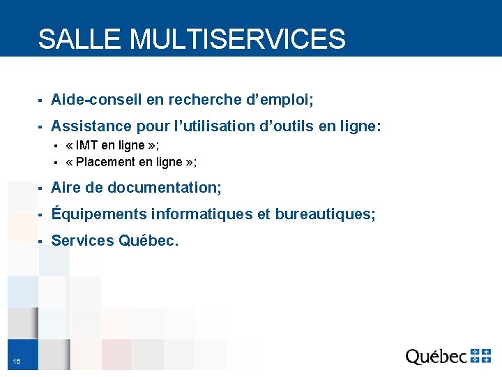 SALLE MULTISERVICES ▪ Aide-conseil en recherche d’emploi; ▪ Assistance pour l’utilisation d’outils en ligne: