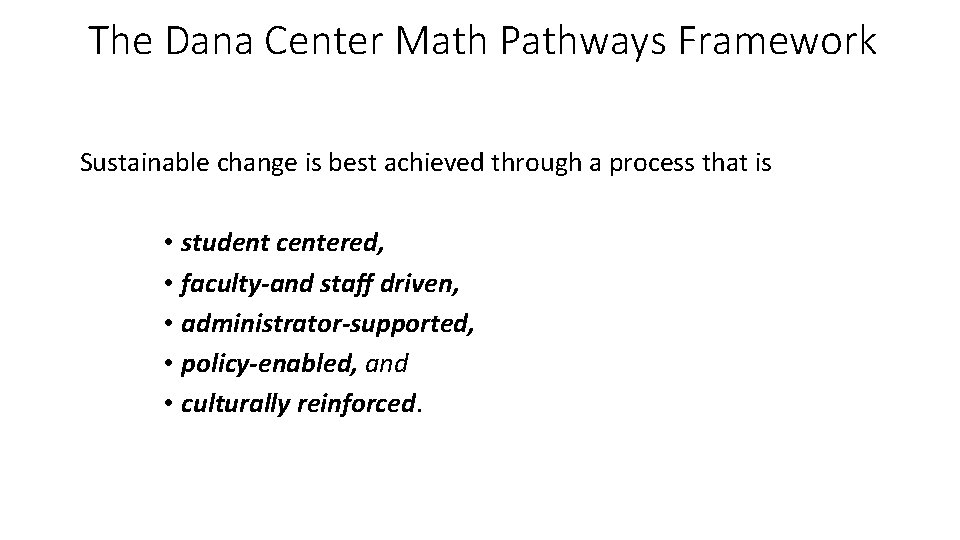 The Dana Center Math Pathways Framework Sustainable change is best achieved through a process