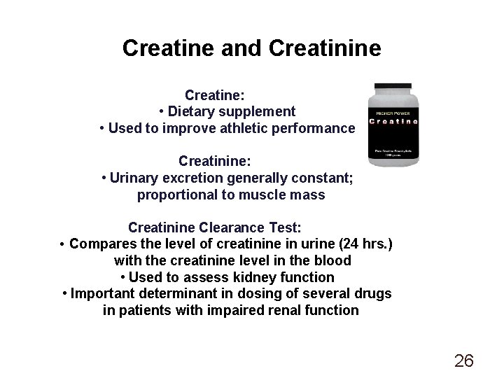 Creatine and Creatinine Creatine: • Dietary supplement • Used to improve athletic performance Creatinine: