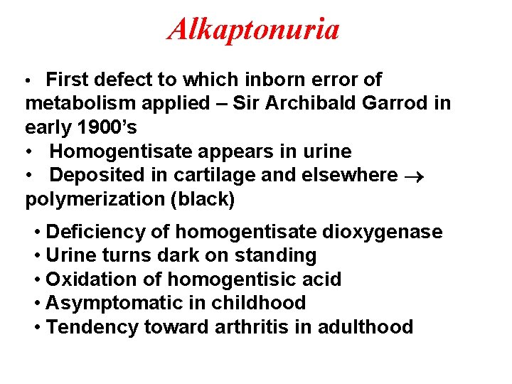 Alkaptonuria • First defect to which inborn error of metabolism applied – Sir Archibald