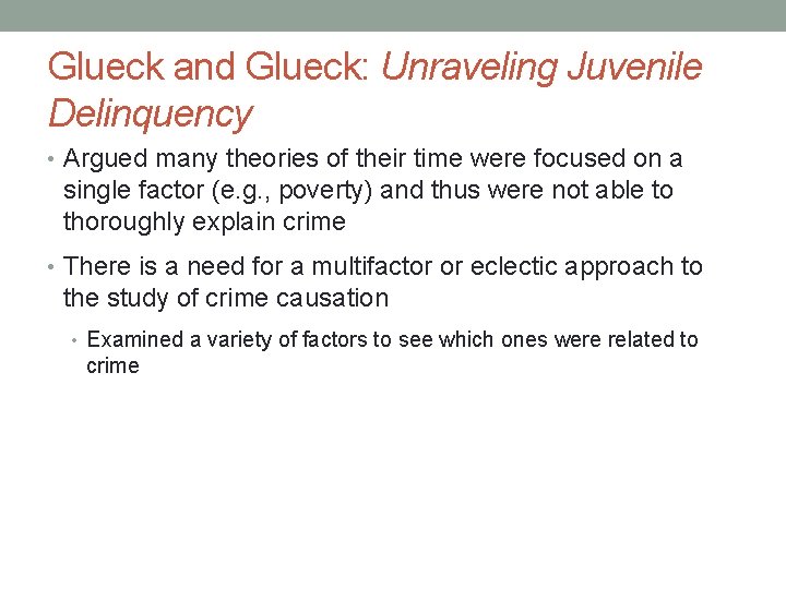 Glueck and Glueck: Unraveling Juvenile Delinquency • Argued many theories of their time were