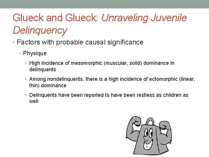 Glueck and Glueck: Unraveling Juvenile Delinquency • Factors with probable causal significance • Physique