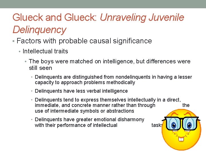 Glueck and Glueck: Unraveling Juvenile Delinquency • Factors with probable causal significance • Intellectual