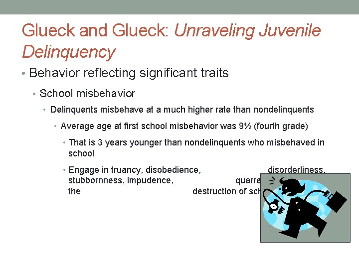 Glueck and Glueck: Unraveling Juvenile Delinquency • Behavior reflecting significant traits • School misbehavior